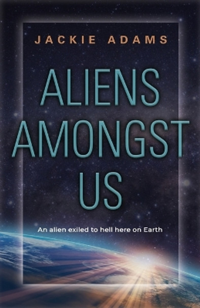 Aliens Amongst Us Jackie Adams 9781958892282