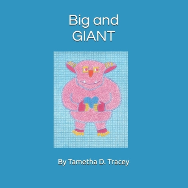 Big and GIANT by Tametha D Tracey