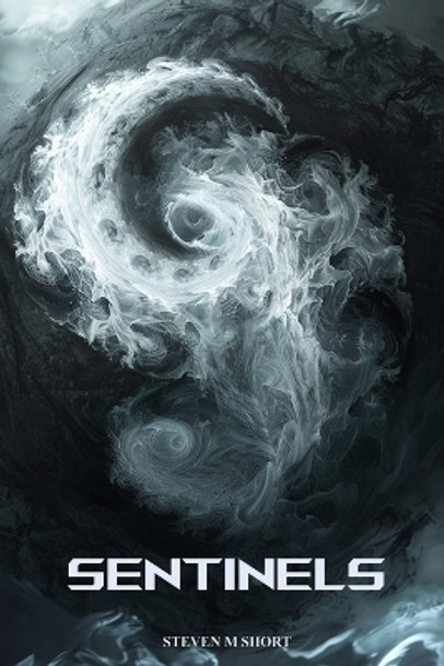 Sentinels: The Awakening Steven M Short 9798991005302 Sentinels: The Awakening Steven M Short 9798991005302