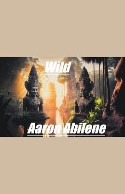 Wild by Aaron Abilene