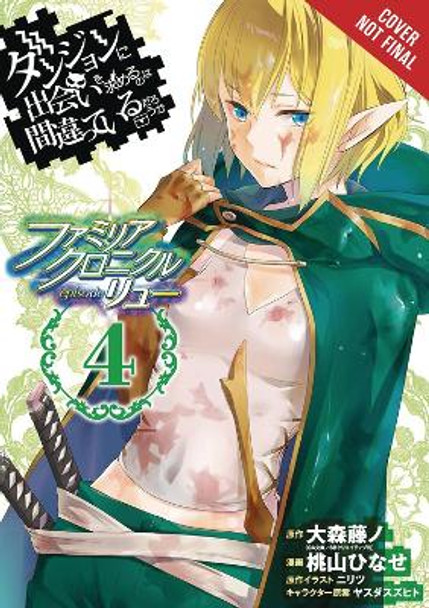 Is It Wrong to Try to Pick Up Girls in a Dungeon? Familia Chronicle Episode Lyu, Vol. 4 (manga) Fujino Omori 9781975384845