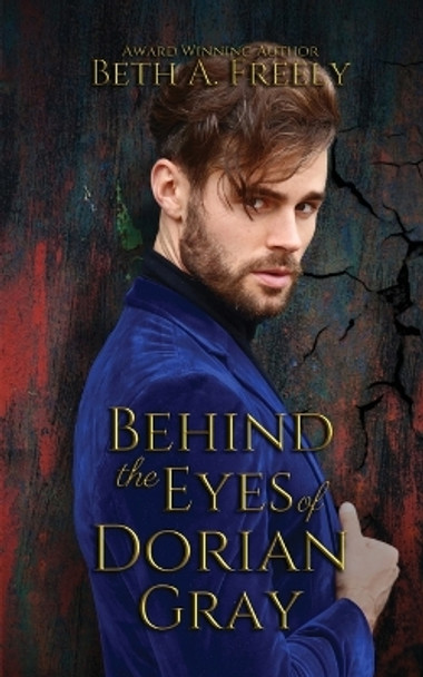 Behind the Eyes of Dorian Gray Beth a Freely 9798330201587