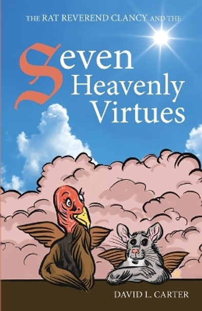 The Rat Reverend Clancy and the Seven Heavenly Virtues by David L Carter