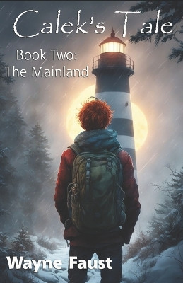 Calek's Tale Book Two - The Mainland by Wayne Faust