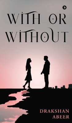 With or Without by Drakshan Abeer