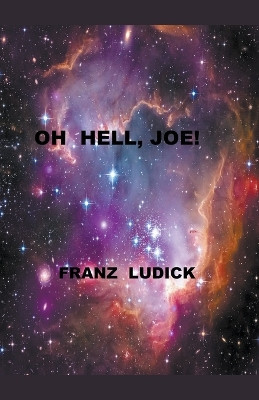 Oh Hell, Joe! by Franz Ludick