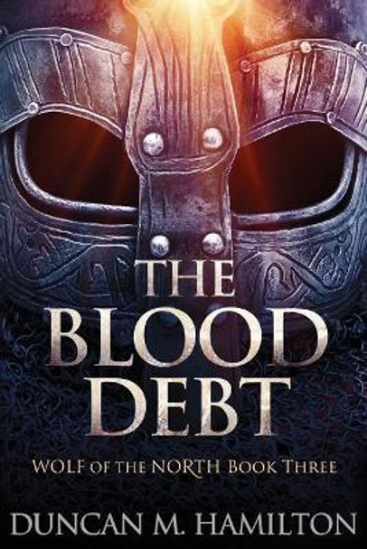 The Blood Debt: Wolf of the North Book 3 Duncan M Hamilton 9781976460593