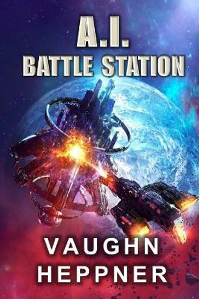 A.I. Battle Station Vaughn Heppner 9781976579035