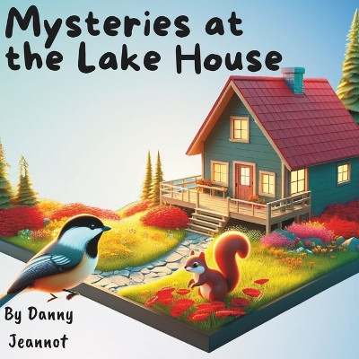 Mysteries at the Lake House by Danny Jeannot