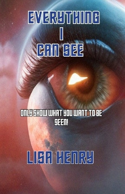 Everything I Can See Lisa Henry 9798865761129