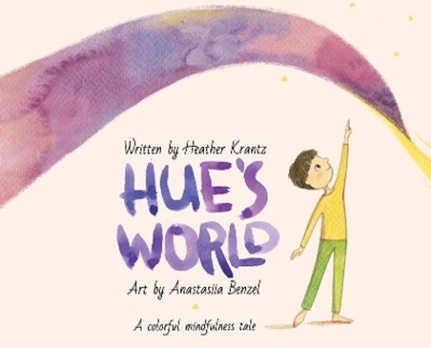 Hue's World: A colorful mindfulness tale Heather Krantz 9780998703787