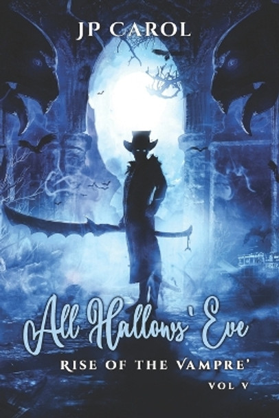 All Hallows' Eve - vol V by J P Carol