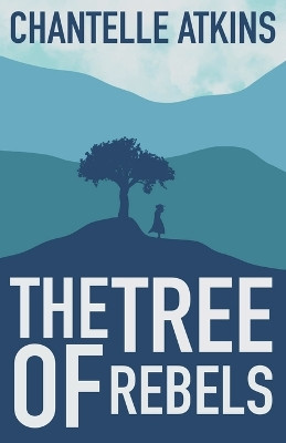 The Tree Of Rebels Chantelle Atkins 9798224979462