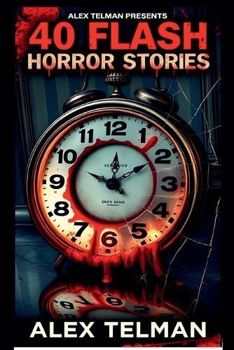 40 Flash Horror Stories by Alex Telman