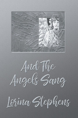 And the Angels Sang Lorina Stephens 9781988274744