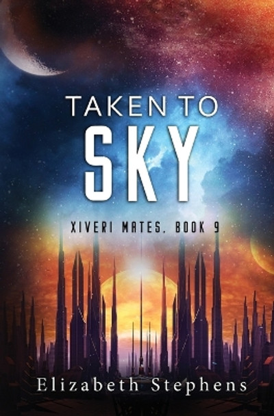 Taken to Sky: a SciFi Alien Romance (Xiveri Mates Book 9) Elizabeth Stephens 9781954244481
