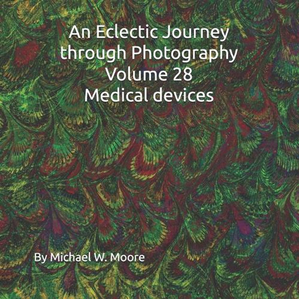 An Eclectic Journey through Photography Volume 28 Medical devices by Michael W Moore