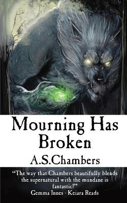 Mourning Has Broken by A S Chambers
