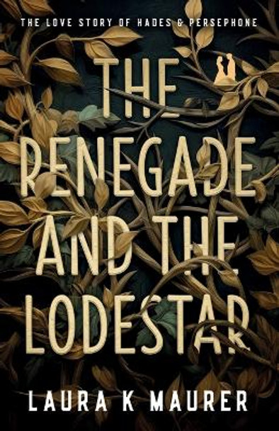The Renegade and the Lodestar by Laura K Maurer