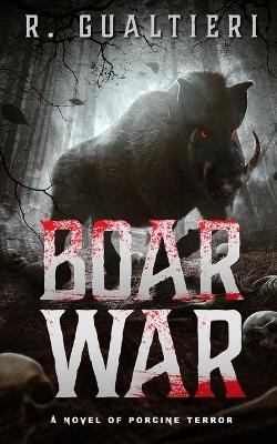 Boar War: A Cryptid Thriller Rick Gualtieri 9781940415437