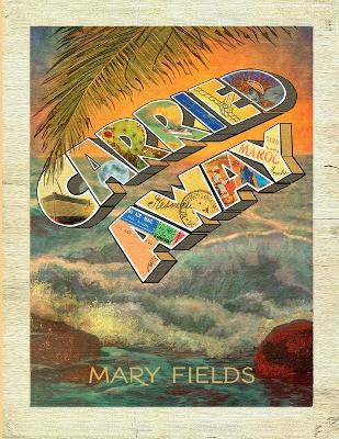 Carried Away by Mary Fields