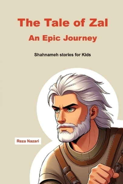 The Tale of Zal - An Epic Journey: Shahnameh Stories for Kids Reza Nazari 9781637198414