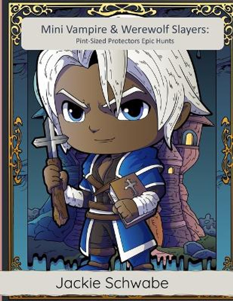 Mini Vampire & Werewolf Slayers by Jackie Ann Schwabe