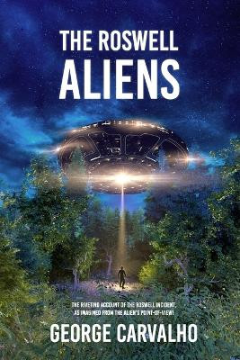 The Roswell Aliens by George Carvalho