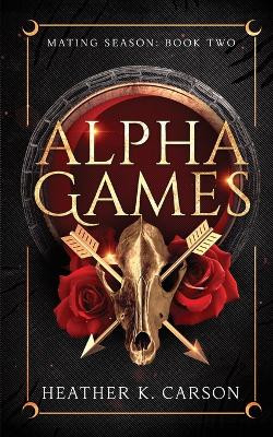 Alpha Games by Heather K Carson