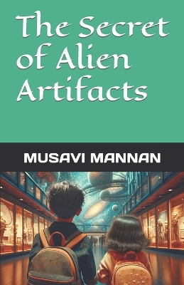 The Secret of Alien Artifacts by Mamunur Rahman