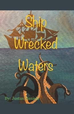 Ship Wrecked Waters by Justus Daniels