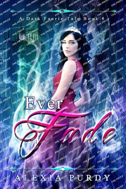 Ever Fade (A Dark Faerie Tale #9) by Alexia Purdy