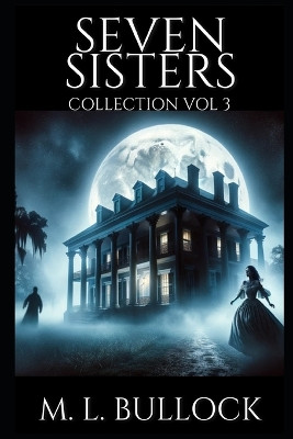 Seven Sisters Collection: Volume Three M L Bullock 9798879511925
