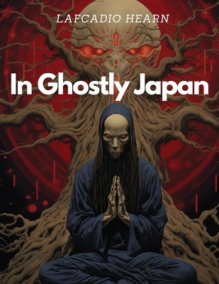 In Ghostly Japan Lafcadio Hearn 9781835911341