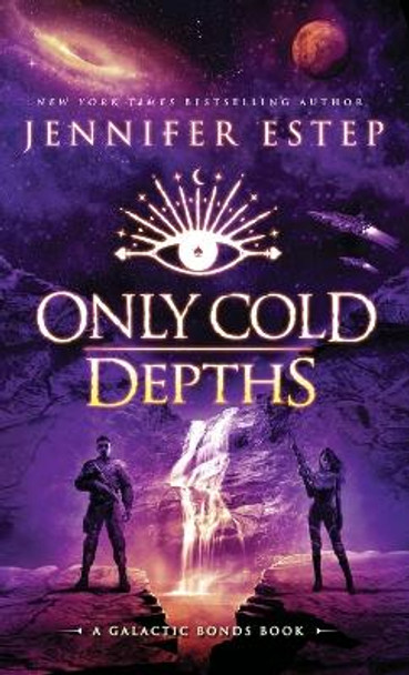 Only Cold Depths: A Galactic Bonds book Jennifer Estep 9781950076468