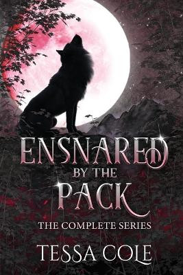 Ensnared by the Pack by Tessa Cole