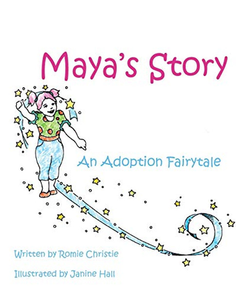 Maya's Story: An Adoption Fairytale Romie Christie 9781988993256