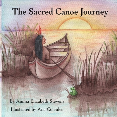 The Sacred Canoe Journey by Amina E Stevens