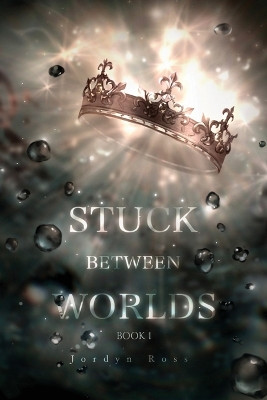 Stuck Between Worlds by Jordyn Ross