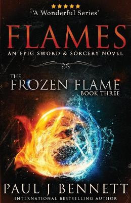 Flames: An Epic Sword & Sorcery Novel Paul J Bennett 9781989315699