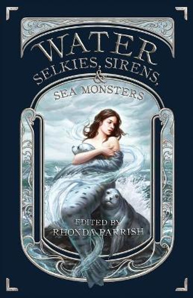 Water: Selkies, Sirens, & Sea Monsters Rhonda Parrish 9781989407271