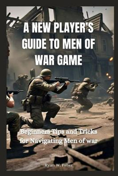 A New Player's Guide to Men of War Game by Ryan W Perez