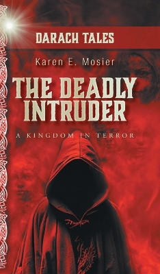 The Deadly Intruder: A Kingdom In Terror Karen E Mosier 9781039183070