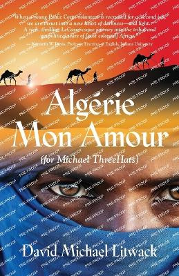 Algerie Mon Amour by David Michael Litwack