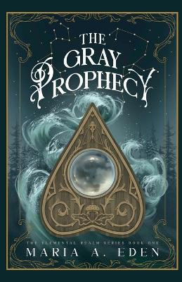 The Gray Prophecy Maria A Eden 9798990334946
