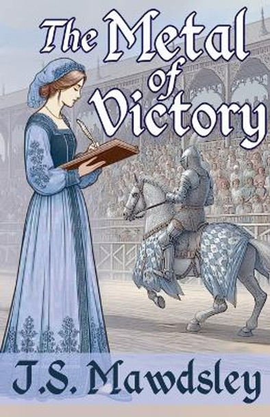 The Metal of Victory by J S Mawdsley