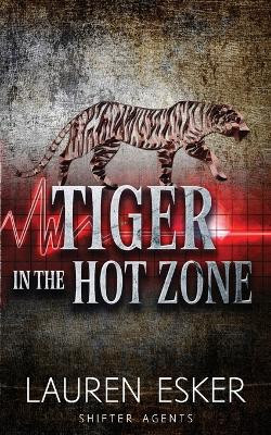 Tiger in the Hot Zone by Lauren Esker
