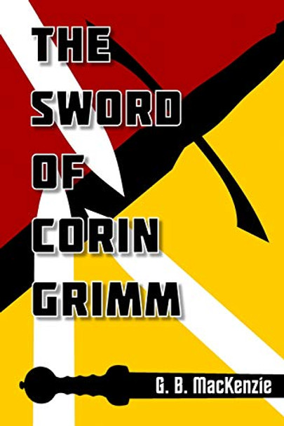 The Sword Of Corin Grimm Gregory MacKenzie 9781999101305