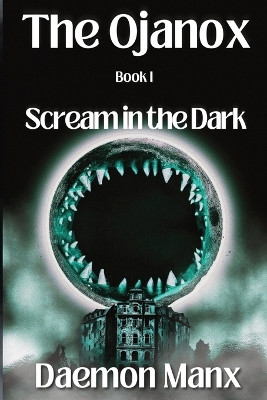 The Ojanox I: Scream in the Dark Daemon Manx 9798986845173