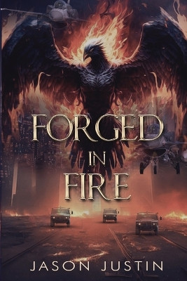 Forged in the Fire by Jason Justin